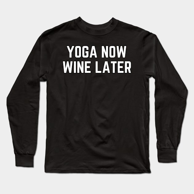 Yoga Now Wine Later Long Sleeve T-Shirt by AniTeeCreation